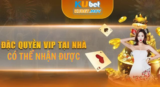 Các đặc quyền khách VIP KUBET có thể nhận được