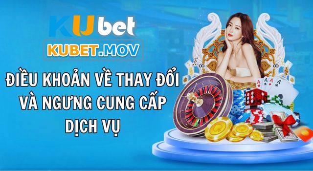 Điều khoản về thay đổi và ngưng cung cấp dịch vụ