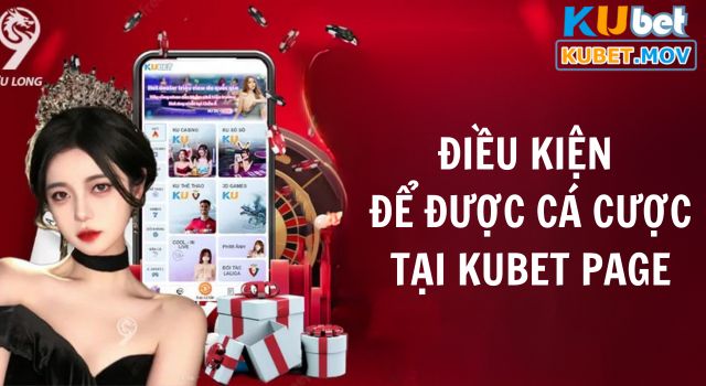 Điều kiện để được cá cược tại nhà cái Kubet Page