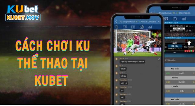 Hướng dẫn cách chơi Ku thể thao tại KUBET 