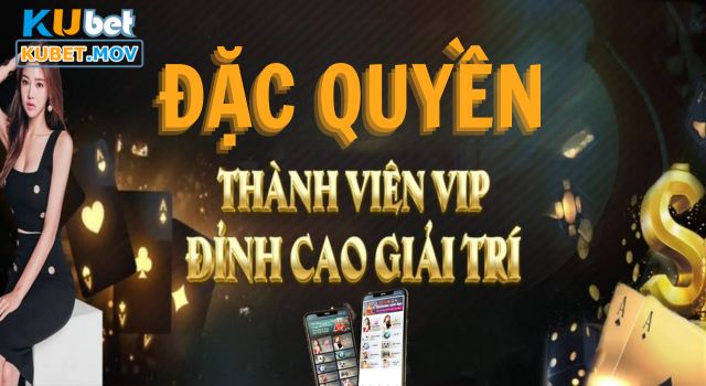 Một vài thông tin liên quan đặc quyền khách VIP KUBET