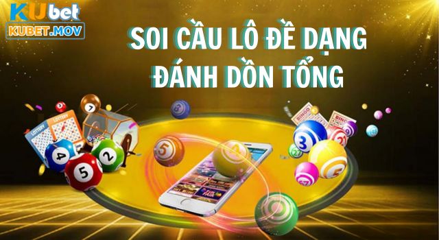 Mẹo soi cầu lô đề dạng đánh dồn tổng