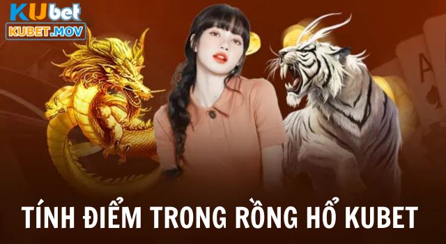 Tính điểm trong game Rồng Hổ tại KUBET